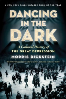 Dancing in the Dark : A Cultural History of the Great Depression, Paperback / softback Book Dancing in the Dark : A Cultural History of the Great Depression, Paperback / softback Book
