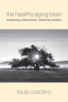 The Healthy Aging Brain : Sustaining Attachment, Attaining Wisdom, Hardback Book The Healthy Aging Brain : Sustaining Attachment, Attaining Wisdom, Hardback Book