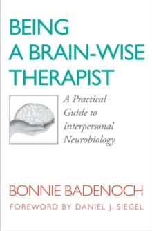 Being a Brain-Wise Therapist : A Practical Guide to Interpersonal Neurobiology, Paperback / softback Book Being a Brain-Wise Therapist : A Practical Guide to Interpersonal Neurobiology, Paperback / softback Book