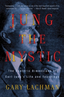 Jung the Mystic : The Esoteric Dimensions of Carl Jung's Life and Teachings, Paperback / softback Book Jung the Mystic : The Esoteric Dimensions of Carl Jung's Life and Teachings, Paperback / softback Book