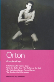 Orton Complete Plays : Entertaining Mr Sloane; Loot; What the Butler; Ruffian; Erpingham Camp; Funeral Games; Good & ...