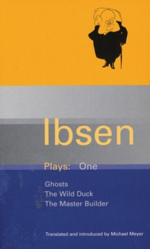 Ibsen Plays: 1 : Ghosts; The Wild Duck; The Master Builder