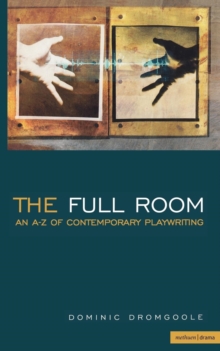 The Full Room : An A-Z of Contemporary Playwriting, Hardback Book The Full Room : An A-Z of Contemporary Playwriting, Hardback Book