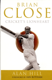 Brian Close : Cricket's Lionheart, Paperback Book Brian Close : Cricket's Lionheart, Paperback Book