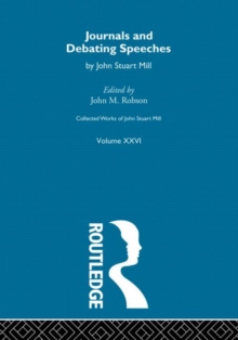 Collected Works of John Stuart Mill : XXVI. Journals and Debating Speeches Vol A