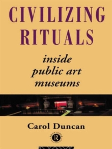 Civilizing Rituals : Inside Public Art Museums, Paperback Book Civilizing Rituals : Inside Public Art Museums, Paperback Book