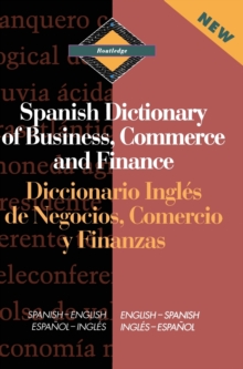Routledge Spanish Dictionary of Business, Commerce and Finance Diccionario Ingles de Negocios, Comercio y Finanzas : Spanish-English/English-Spanish