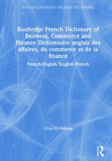 Routledge French Dictionary of Business, Commerce and Finance Dictionnaire anglais des affaires, du commerce et de la finance : French-English/English-French