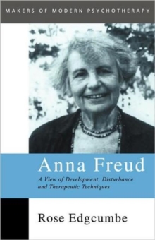 Anna Freud : A View of Development, Disturbance and Therapeutic Techniques