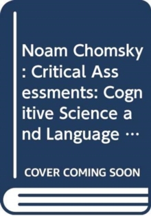 Noam Chomsky : Critical Assessments: Cognitive Science and Language Acquisition