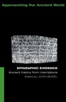 Epigraphic Evidence : Ancient History From Inscriptions