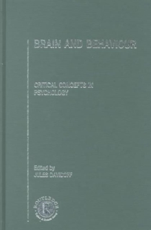 Brain and Behaviour : Critical Concepts in Psychology