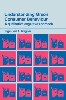 Understanding Green Consumer Behaviour : A Qualitative Cognitive Approach