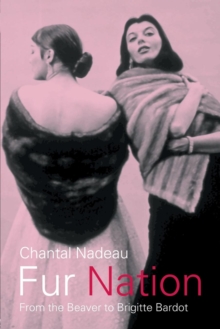 Fur Nation : From the Beaver to Brigitte Bardot, Paperback / softback Book Fur Nation : From the Beaver to Brigitte Bardot, Paperback / softback Book
