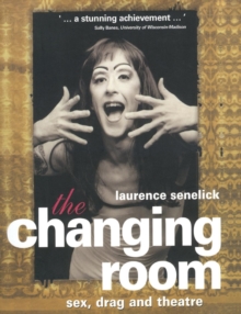 The Changing Room : Sex, Drag and Theatre