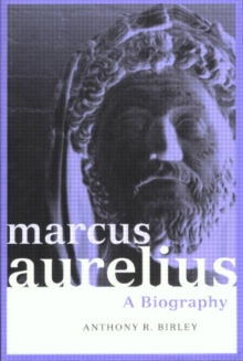 Marcus Aurelius : A Biography