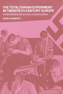 The Totalitarian Experiment in Twentieth Century Europe : Understanding the Poverty of Great Politics, Paperback / softback Book The Totalitarian Experiment in Twentieth Century Europe : Understanding the Poverty of Great Politics, Paperback / softback Book