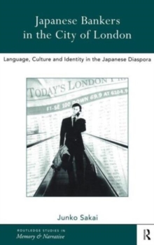 Japanese Bankers in the City of London : Language, Culture and Identity in the Japanese Diaspora