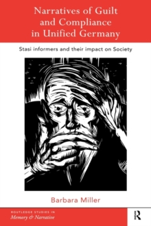 Narratives of Guilt and Compliance in Unified Germany : Stasi Informers and their Impact on Society