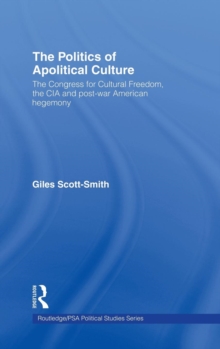 The Politics of Apolitical Culture : The Congress for Cultural Freedom and the Political Economy of American Hegemony 1945-1955