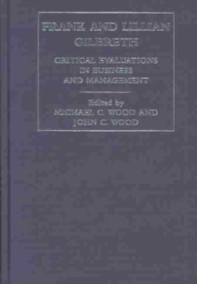 Frank and Lilian Gilbreth : Critical Evaluations in Business and Management