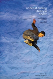 Understanding Lifestyle Sport : Consumption, Identity and Difference, Paperback / softback Book Understanding Lifestyle Sport : Consumption, Identity and Difference, Paperback / softback Book