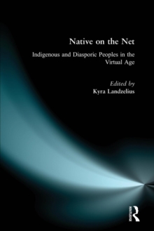 Native on the Net : Indigenous and Diasporic Peoples in the Virtual Age, Paperback / softback Book Native on the Net : Indigenous and Diasporic Peoples in the Virtual Age, Paperback / softback Book