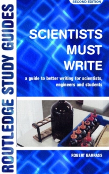 Scientists Must Write : A Guide to Better Writing for Scientists, Engineers and Students, Paperback Book Scientists Must Write : A Guide to Better Writing for Scientists, Engineers and Students, Paperback Book