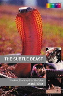 The Subtle Beast : Snakes, From Myth to Medicine