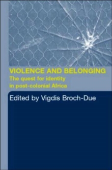 Violence and Belonging : The Quest for Identity in Post-Colonial Africa, Paperback / softback Book Violence and Belonging : The Quest for Identity in Post-Colonial Africa, Paperback / softback Book