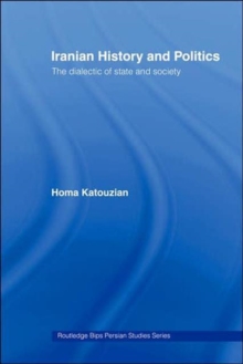 Iranian History and Politics : The Dialectic of State and Society