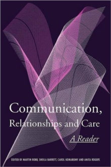 Communication, Relationships and Care : A Reader, Paperback Book Communication, Relationships and Care : A Reader, Paperback Book