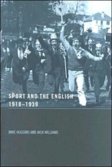 Sport and the English, 1918-1939: Between the Wars, Paperback / softback Book Sport and the English, 1918-1939: Between the Wars, Paperback / softback Book