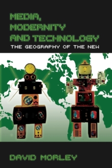 Media, Modernity and Technology : The Geography of the New