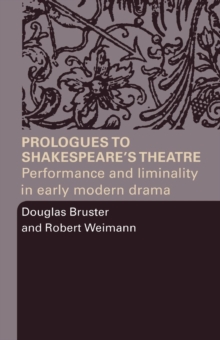 Prologues to Shakespeare's Theatre : Performance and Liminality in Early Modern Drama, Paperback / softback Book Prologues to Shakespeare's Theatre : Performance and Liminality in Early Modern Drama, Paperback / softback Book