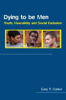Dying to be Men : Youth, Masculinity and Social Exclusion, Paperback / softback Book Dying to be Men : Youth, Masculinity and Social Exclusion, Paperback / softback Book