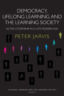 Democracy, Lifelong Learning and the Learning Society : Active Citizenship in a Late Modern Age