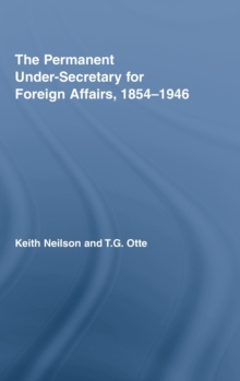 The Permanent Under-Secretary for Foreign Affairs, 1854-1946, Hardback Book The Permanent Under-Secretary for Foreign Affairs, 1854-1946, Hardback Book