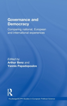 Governance and Democracy : Comparing National, European and International Experiences, Hardback Book Governance and Democracy : Comparing National, European and International Experiences, Hardback Book