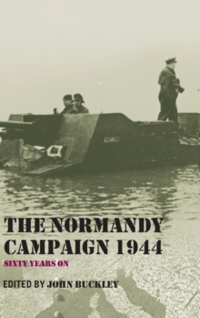 The Normandy Campaign 1944 : Sixty Years on, Hardback Book The Normandy Campaign 1944 : Sixty Years on, Hardback Book