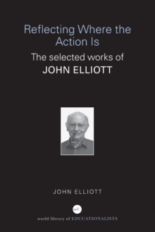 Reflecting Where the Action Is : The Selected Works of John Elliott, Paperback / softback Book Reflecting Where the Action Is : The Selected Works of John Elliott, Paperback / softback Book