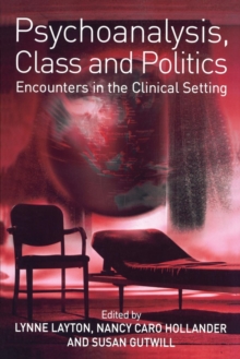 Psychoanalysis, Class and Politics : Encounters in the Clinical Setting, Paperback / softback Book Psychoanalysis, Class and Politics : Encounters in the Clinical Setting, Paperback / softback Book