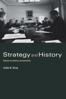 Strategy and History : Essays on Theory and Practice, Paperback / softback Book Strategy and History : Essays on Theory and Practice, Paperback / softback Book