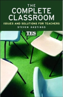 The Complete Classroom : Issues and Solutions for Teachers, Paperback / softback Book The Complete Classroom : Issues and Solutions for Teachers, Paperback / softback Book