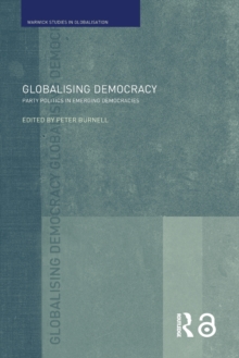 Globalising Democracy : Party Politics in Emerging Democracies, Paperback / softback Book Globalising Democracy : Party Politics in Emerging Democracies, Paperback / softback Book