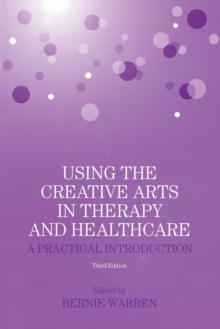 Using the Creative Arts in Therapy and Healthcare : A Practical Introduction, Paperback / softback Book Using the Creative Arts in Therapy and Healthcare : A Practical Introduction, Paperback / softback Book
