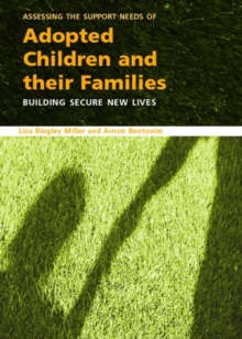 Assessing the Support Needs of Adopted Children and Their Families : Building Secure New Lives, Paperback / softback Book Assessing the Support Needs of Adopted Children and Their Families : Building Secure New Lives, Paperback / softback Book