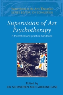 Supervision of Art Psychotherapy : A Theoretical and Practical Handbook