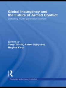 Global Insurgency and the Future of Armed Conflict : Debating Fourth-Generation Warfare, Hardback Book Global Insurgency and the Future of Armed Conflict : Debating Fourth-Generation Warfare, Hardback Book