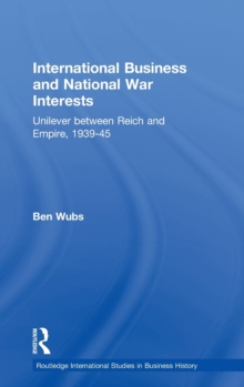 International Business and National War Interests : Unilever between Reich and empire, 1939-45, Hardback Book International Business and National War Interests : Unilever between Reich and empire, 1939-45, Hardback Book